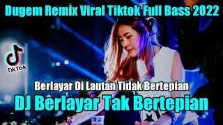 DJ KU BERLAYAR DI LAUTAN TIDAK BERTEPIAN X KKN DESA PENARI | DUGEM REMIX VIRAL TIKTOK FULL BASS 2022