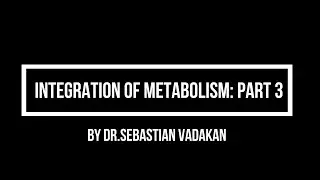 Integration of Metabolism: Part 3