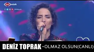 DENİZ TOPRAK - OLMAZ OLSUN (CANLI)