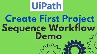 UiPath Tutorial 02-Create First Project in UiPath | How UiPath Works | UiPath Sequence Workflow Demo