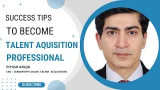 How to master Recruiting | Tips to attract and retain Talent | Expert Interview with Mr Piyush Ahuja