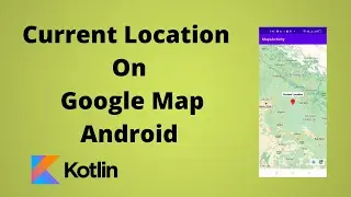 Current Location On Google Map in Android Studio | Kotlin | Android Studio Tutorial - Quick + Easy