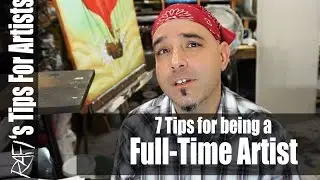 7 Tips for being a full time artist - Tips For Artists