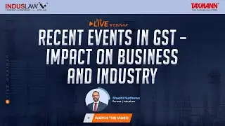 #TaxmannWebinar | Recent Events in GST – Impact on Business and Industry