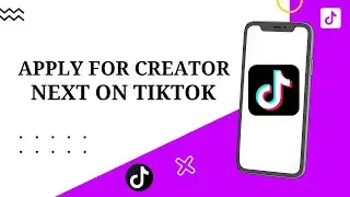 How to apply for creator next on tiktok