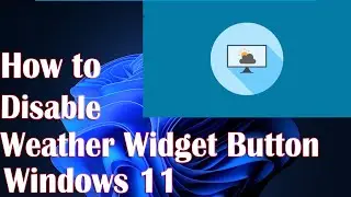 Disable Weather Widget Button In Taskbar Windows 11 - How To