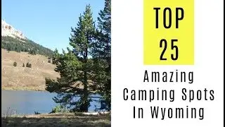 Amazing Camping Spots In Wyoming. TOP 25