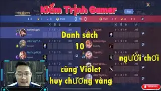 Danh sách 10 người chơi cùng Violet huy chương vàng || Kiểm Trịnh Gamer