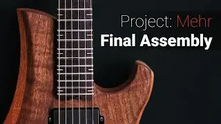 Final Assembly | Project Mehr | Guitar Build Log Part 8