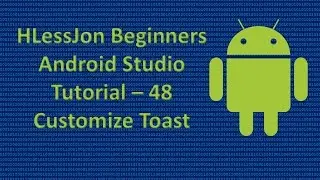 Beginners Android Studio Tutorial – 48 Customize Toast