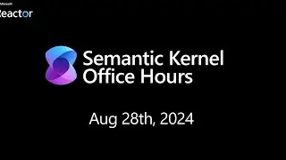 Semantic Kernel Office Hours for Us/EMEA - August 28th, 2024