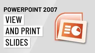 PowerPoint 2007: Viewing and Printing Slides