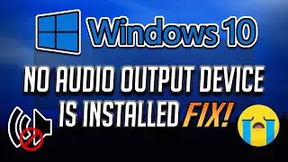 FIX No Audio Output Device Is Installed in Windows 10 [2024]