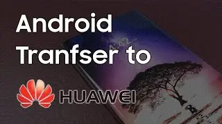 Android Transfer to HUAWEI Phone - P30/P20 - HUAWEI Phone Clone (Free)