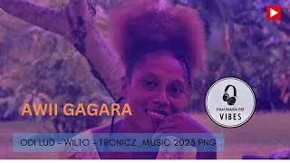 Awii Gagara_Odi Lud - Wilto - Tronicz_Music - Png_2023