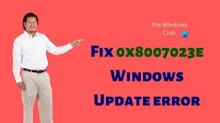 Fix 0x8007023e Windows Update error on Windows 11/10