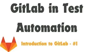 Introduction to Gitlab & it's usage in Test Automation