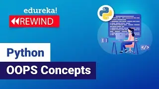 Python OOPS Concepts | Python OOP Tutorial | Python Classes and Objects | Python | Edureka Rewind