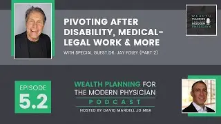 5.2 | Pivoting after Disability, Medical-Legal Work and More with Dr. Jay Foley (Part 2)