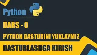 PYTHON DARS - 0  || PYTHON DASTURINI TO`G`RI YULASH  || PYTHON 0 dan BOSHLAB O`RGANISH