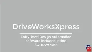 Get to Know DriveWorksXpress - Free Design Automation for SOLIDWORKS