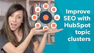 How to Improve SEO with HubSpot Topic Clusters