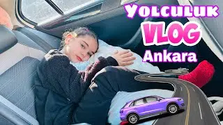 UZUN YOLCULUK VLOG !! ANKARA 