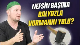 Nefsin başına balyozla vurmanın yolu? / Kerem Önder