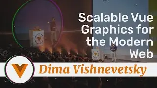 Dima Vishnevetsky - Scalable Vue Graphics for the Modern Web - Vue.js Amsterdam 2020