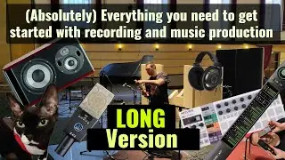 (Absolutely) Everything you need to get started with Recording and Music Production (LONG Version)