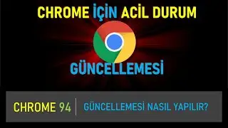 Googledan Acil Chrome Güncellemesi! Chrome 94 Sürümüne Güncelleme Nasıl Yapılır?