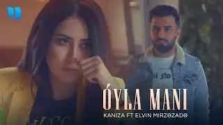 Kaniza ft Elvin Mirzəzadə - O'yla Mani (Official Music Video)