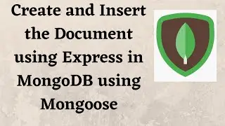 Create and Insert the Document using Express in MongoDB using Mongoose