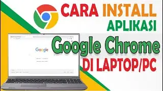 Cara Download dan Install Google Chrome Di Laptop/PC