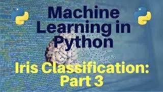 Machine Learning in Python: Iris Classification -- Part 3