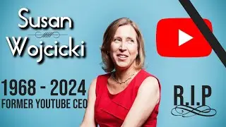 Susan Wojcicki - former YouTube CEO Dead at 56, my condolences 