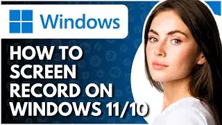 How to Screen Record on Windows 11/10 - Full Guide