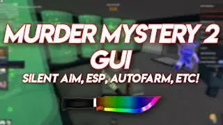 🔪MURDER MYSTERY 2 GUI🔪 | BEST GUI EVER! | SILENT AIM, ESP,  AUTOFARM, ETC! | ROBLOX EXPLOIT