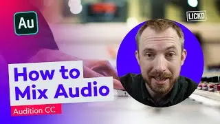 How To Mix Audio in Adobe Audition CC | Lickd Tutorials