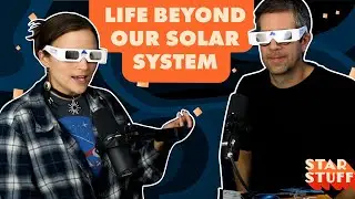 Life Beyond Our Solar System | Star Stuff Podcast