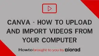 Canva - How to Upload and import videos from your computer