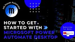 How to get started with Microsoft Power Automate Desktop in less than 15 minutes