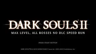 Dark Souls II: Max Level, All Bosses No DLC Speed Run 2
