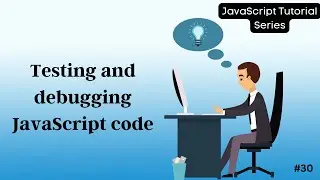 30 Testing and Debugging JavaScript Code: Complete Guide for Developers