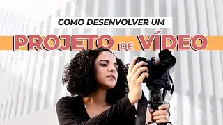 Do Início ao Fim - Como PLANEAR um PROJETO DE VÍDEO [6 ETAPAS]