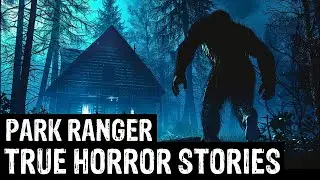 27 TRUE Terrifying Park Ranger Horror Stories (Dogman,Sasquatch, Wendigo,Werewolf,Bigfoot,Creepy)