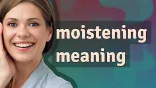 Moistening | meaning of Moistening