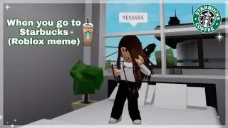 When You Go To Starbucks! Roblox Meme 2021 || My Gaming Town