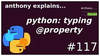 python typing: @property (beginner - intermediate) anthony explains #117