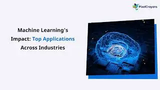 Machine Learning's Impact: Top Applications Across Industries